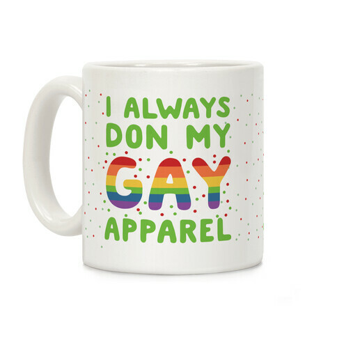 I Always Don My Gay Apparel  Coffee Mug