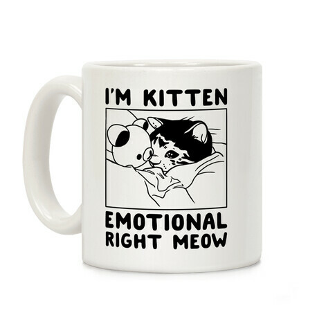 I'm Kitten Emotional Right Meow Coffee Mug
