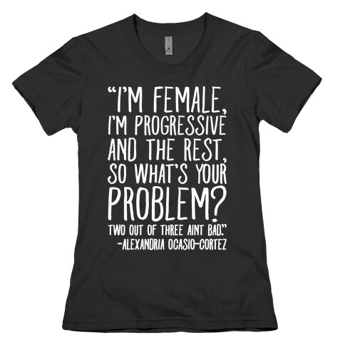 I'm Female I'm Progressive Alexandria Ocasio-Cortez Quote White Print Womens T-Shirt