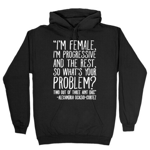 I'm Female I'm Progressive Alexandria Ocasio-Cortez Quote White Print Hooded Sweatshirt