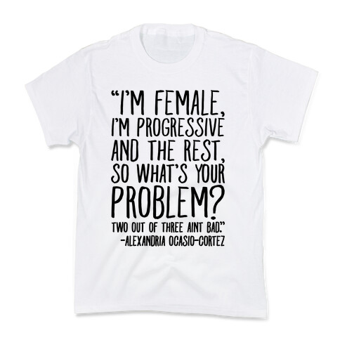 I'm Female I'm Progressive Alexandria Ocasio-Cortez Quote Kids T-Shirt