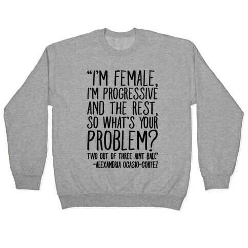 I'm Female I'm Progressive Alexandria Ocasio-Cortez Quote Pullover