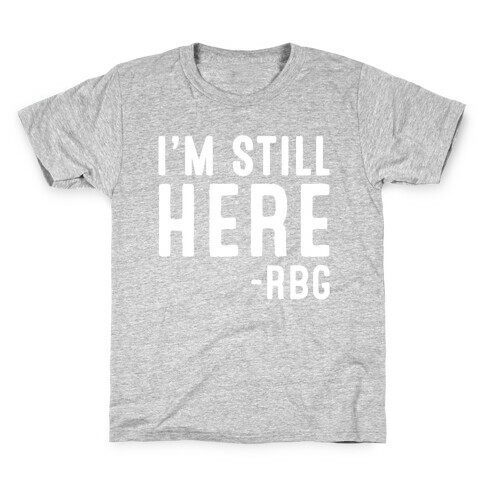 I'm Still Here RBG Quote White Print Kids T-Shirt