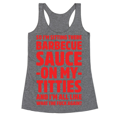 So I'm Sitting There Barbecue Sauce On My Titties Racerback Tank Top