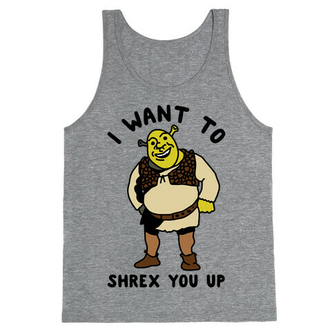 I Want to Shrex You Up Tank Top