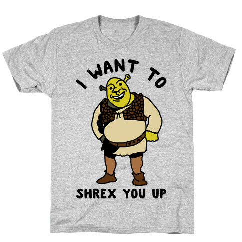 I Want to Shrex You Up T-Shirt