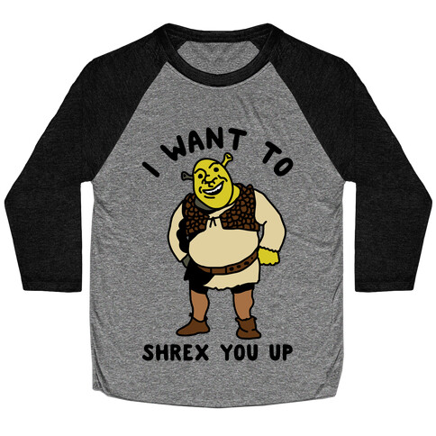 I Want to Shrex You Up Baseball Tee