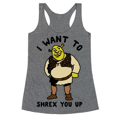 I Want to Shrex You Up Racerback Tank Top