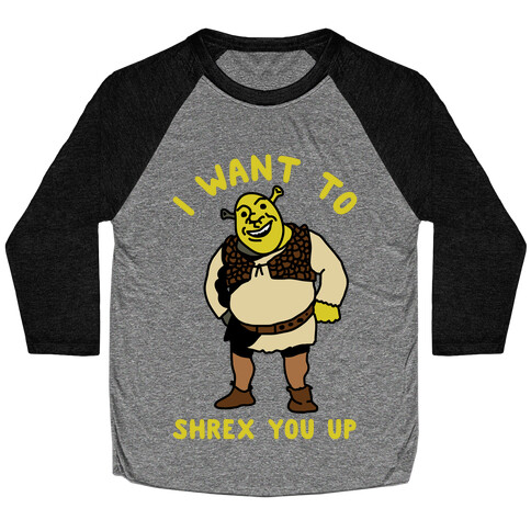 I Want to Shrex You Up Baseball Tee