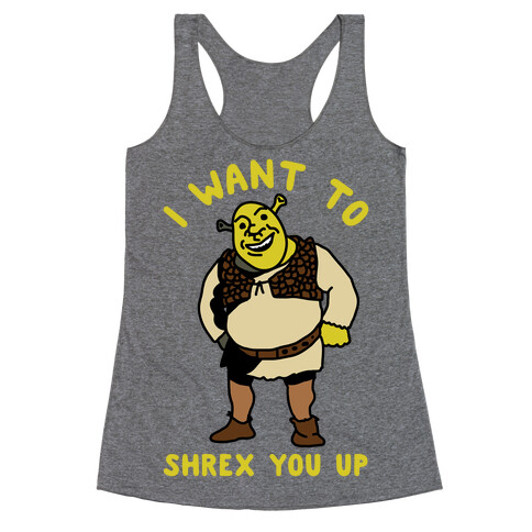 I Want to Shrex You Up Racerback Tank Top