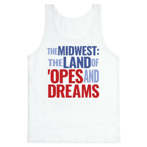 The Midwest: The Land Of 'Opes and Dreams Tank Top