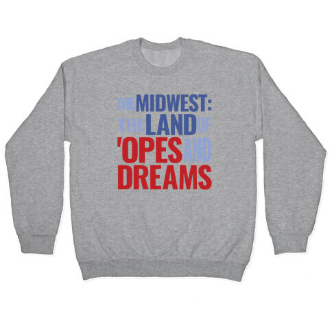The Midwest: The Land Of 'Opes and Dreams Pullover