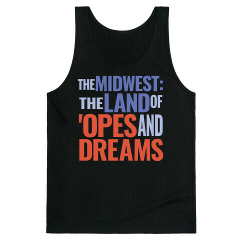 The Midwest: The Land Of 'Opes and Dreams Tank Top