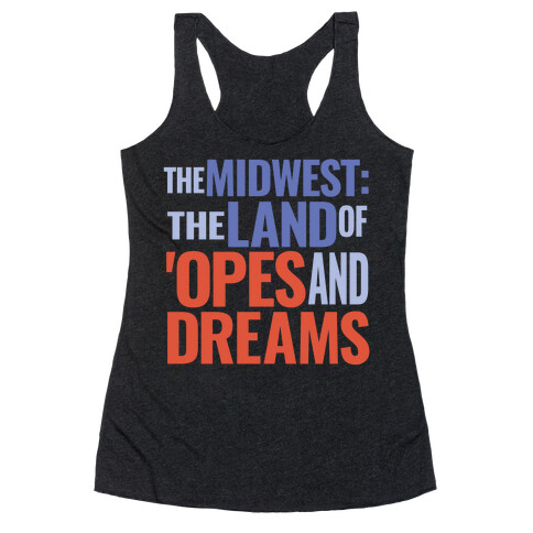 The Midwest: The Land Of 'Opes and Dreams Racerback Tank Top
