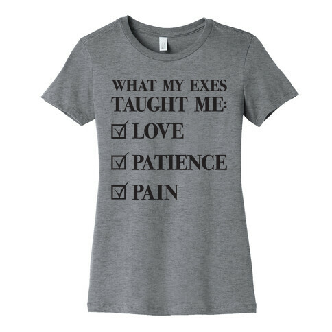 What My Exes Taught Me (Thank U, Next Parody) Womens T-Shirt