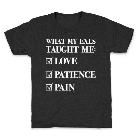 What My Exes Taught Me (Thank U, Next Parody) Kids T-Shirt