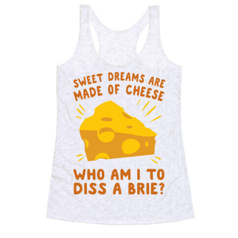 Sweet Dreams Are Made Of Cheese Racerback Tank Top