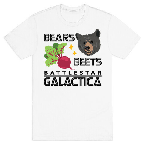 Bears. Beets. Battlestar Galactica.  T-Shirt