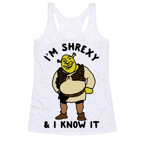 I'm Shrexy And I Know It Racerback Tank Top