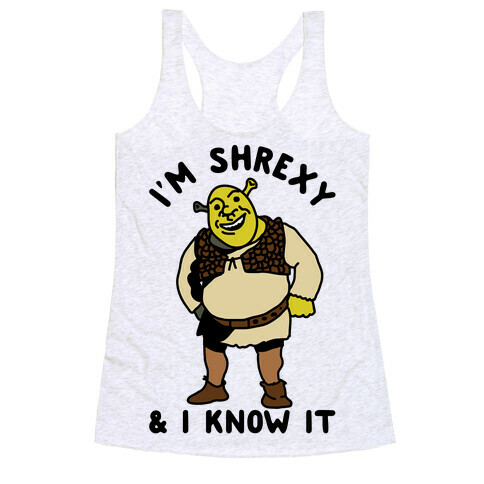 I'm Shrexy And I Know It Racerback Tank Top