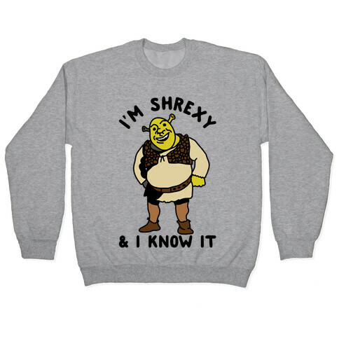 I'm Shrexy And I Know It Pullover