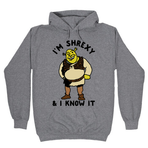 I'm Shrexy And I Know It Hooded Sweatshirt