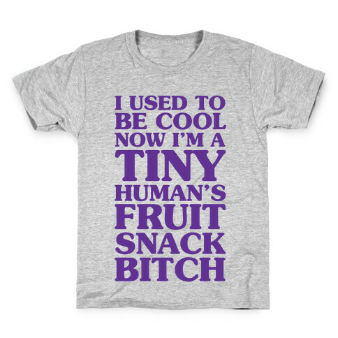 I Used to Be Cool Now I'm a Tiny Human's Fruit Snack Bitch Kids T-Shirt