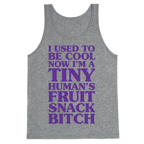 I Used to Be Cool Now I'm a Tiny Human's Fruit Snack Bitch Tank Top