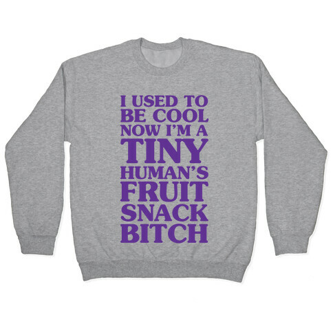 I Used to Be Cool Now I'm a Tiny Human's Fruit Snack Bitch Pullover