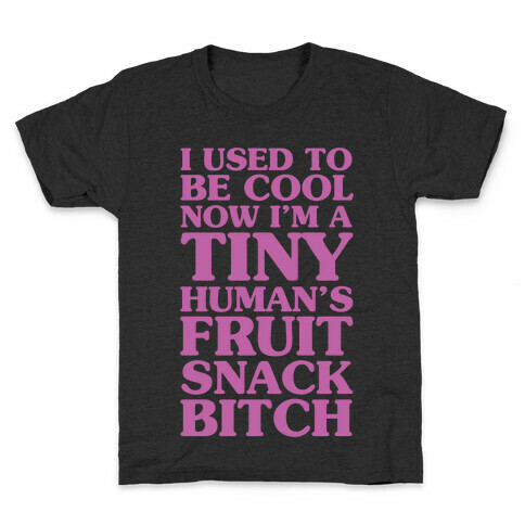 I Used to Be Cool Now I'm a Tiny Human's Fruit Snack Bitch Kids T-Shirt