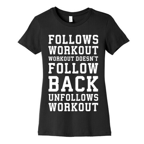 Follows Workout Workout Doesn't follow back unfollows workout Womens T-Shirt