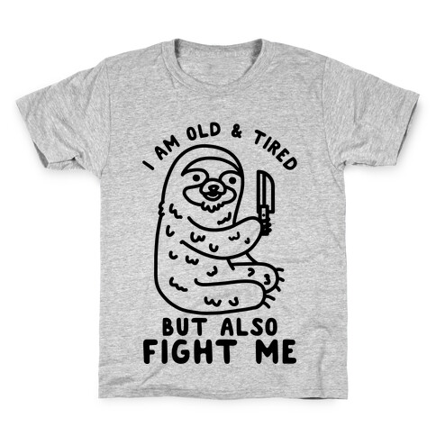 I Am Old and Tired But Also Fight Me Kids T-Shirt