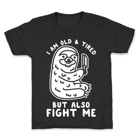 I Am Old and Tired But Also Fight Me Kids T-Shirt