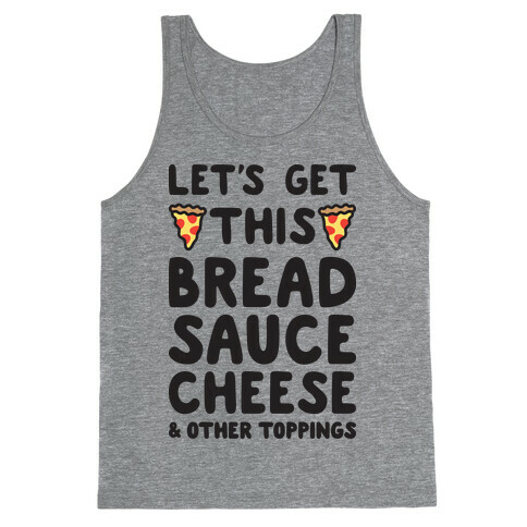 Let's Get This Bread, Sauce, Cheese - Pizza Tank Top