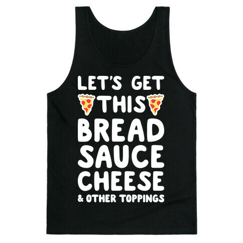 Let's Get This Bread, Sauce, Cheese - Pizza Tank Top