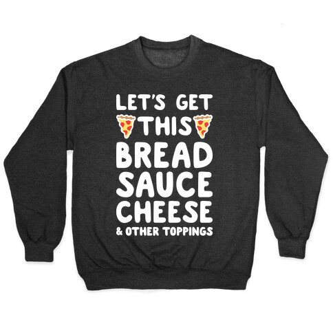 Let's Get This Bread, Sauce, Cheese - Pizza Pullover