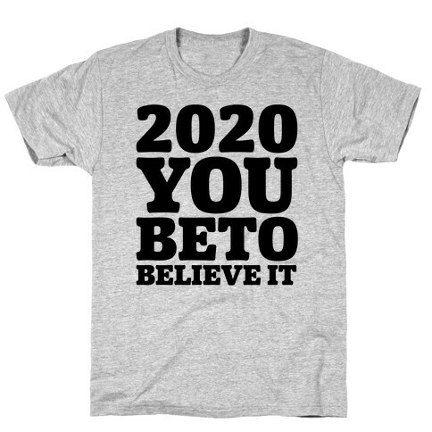 2020 You Beto Believe It  T-Shirt