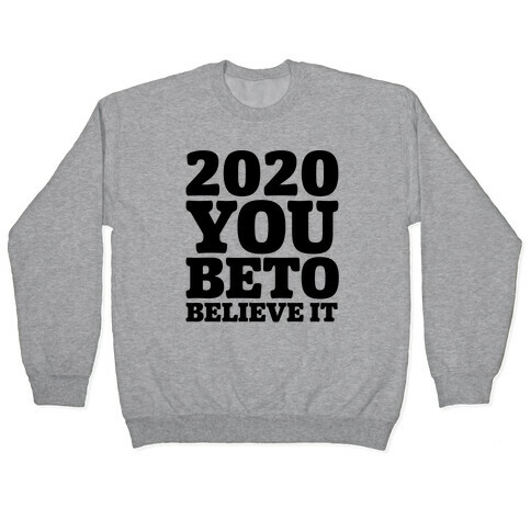 2020 You Beto Believe It  Pullover