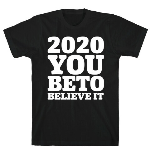2020 You Beto Believe It White Print T-Shirt