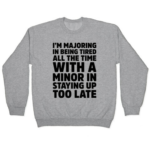 Majoring In Being Tired All The Time  Pullover