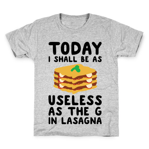 Today I Shall Be as Useless As the G in Lasagna Kids T-Shirt