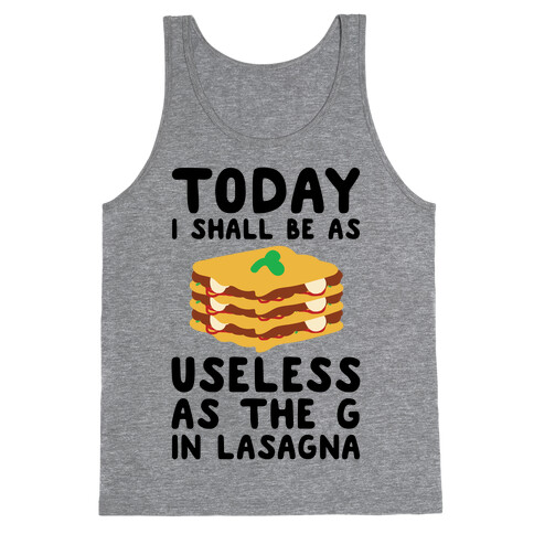 Today I Shall Be as Useless As the G in Lasagna Tank Top