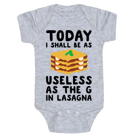 Today I Shall Be as Useless As the G in Lasagna Baby One-Piece