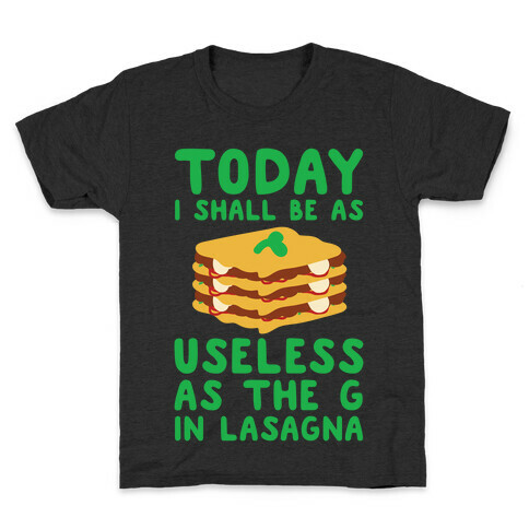 Today I Shall Be as Useless As the G in Lasagna Kids T-Shirt