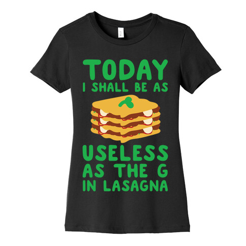 Today I Shall Be as Useless As the G in Lasagna Womens T-Shirt