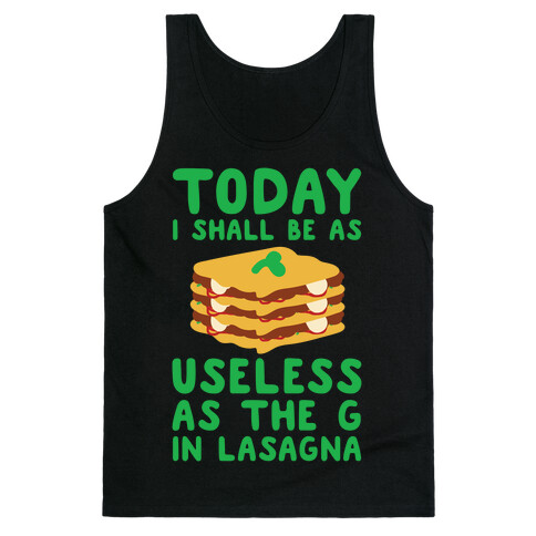 Today I Shall Be as Useless As the G in Lasagna Tank Top