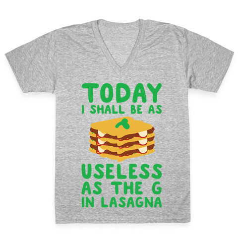 Today I Shall Be as Useless As the G in Lasagna V-Neck Tee Shirt
