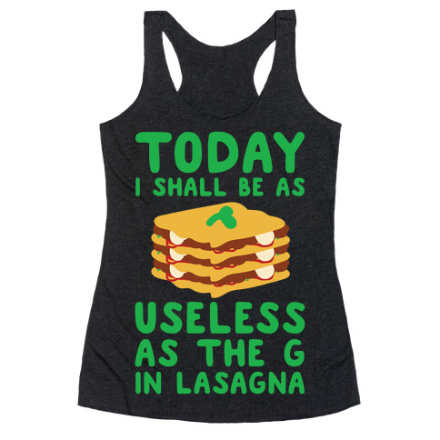 Today I Shall Be as Useless As the G in Lasagna Racerback Tank Top