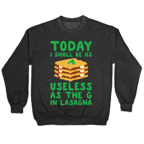 Today I Shall Be as Useless As the G in Lasagna Pullover