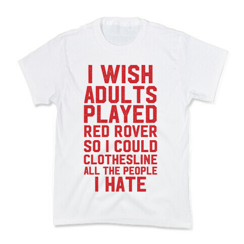 I Wish Adults Played Red Rover Kids T-Shirt